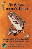 An Alaska Flyfisher's Odyssey: Seeking a Life of Drag-Free Drift in the Land of the Midnight Sun