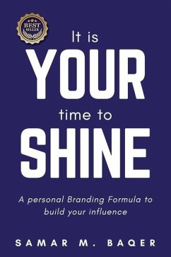 It's Your Time to Shine: A Personal Branding Formula to Build Your Influence - Baqer, Samar