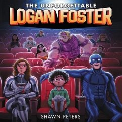 The Unforgettable Logan Foster #1 - Peters, Shawn