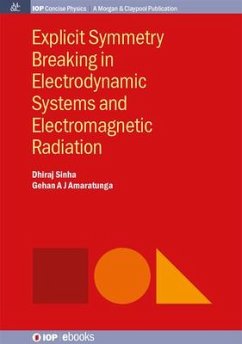 Explicit Symmetry Breaking in Electrodynamic Systems and Electromagnetic Radiation - Sinha, Dhiraj; Amaratunga, Gehan A. J.