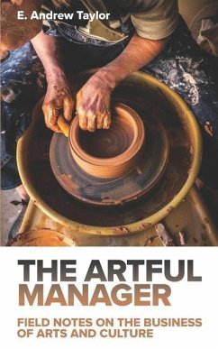 The Artful Manager: Field Notes on the Business of Arts and Culture - Taylor, E. Andrew