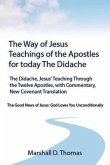 The Way of Jesus - Teachings of the Apostles for today: The Didache, Jesus' Teaching Through the Twelve Apostles, with Commentary, New Covenant Transl