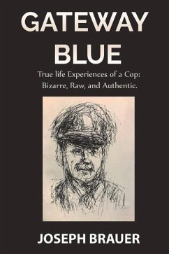 Gateway Blue, True Life Experiences of a Cop, Bizarre, Raw, Authentic - Brauer, Joseph