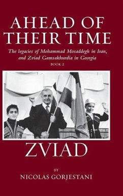 Zviad: The Legacies of Mohammad Mosaddegh in Iran, and Zviad Gamaskhurdia in Georgia - Gorgestani, Nicolas