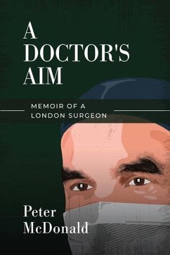 A Doctor's Aim: Memoir of a London Surgeon - Mcdonald, Peter