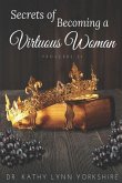 Secrets of Becoming a Virtuous Woman: Proverbs 31
