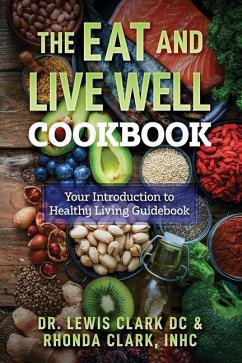 The Eat and Live Well Cookbook - Clark, Lewis; Clark, Rhonda