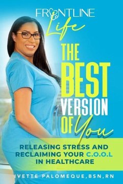 The Best Version of You: Releasing Stress and Reclaiming Your C.O.O.L. in Healthcare - Palomeque, Ivette; Polomeque, Ivette