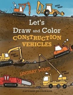 Let's Draw and Color Construction Vehicles - Ward, Lindsay