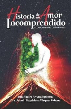 Historia de un Amor Incomprendido: El Conocimiento Como Vacuna - Vásquez Bahena, Jazmín Magdalena; Rivera Espinoza, Yadira