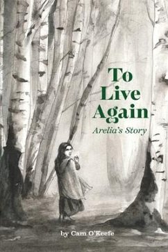 To Live Again: Arelia's Story - O'Keefe, Cam