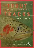 Trout Tracks: Essays on Fly Fishing