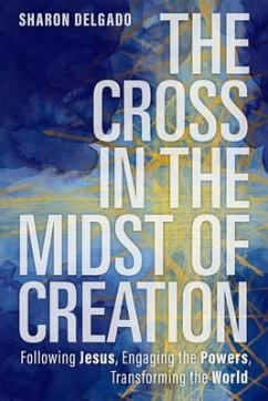 The Cross in the Midst of Creation - Delgado, Sharon