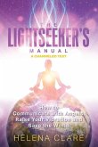 The Lightseeker's Manual: How to Communicate with Angels, Raise Your Vibrations and Save the World