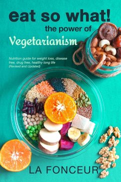 Eat So What! The Power of Vegetarianism (Revised and Updated) Full Color Print - Fonceur, La
