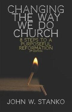 Changing the Way We Do Church: 8 Steps to a Purposeful Reformation - Stanko, John W.