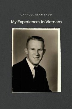 My Experiences in Vietnam - Ladd, Carroll Alan