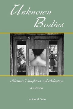 Unknown Bodies: Mothers Daughters and Adoption - Veto, Janine M.