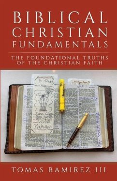 Biblical Christian Fundamentals: The Foundational Truths of the Christian Faith - Ramirez, Tomas