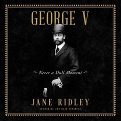 George V Lib/E: Never a Dull Moment - Ridley, Jane