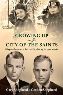 Growing Up in the City of the Saints: Glimpses of America in Salt Lake City During the 1950s and 60s - Shepherd, Gordon; Shepherd, Gary