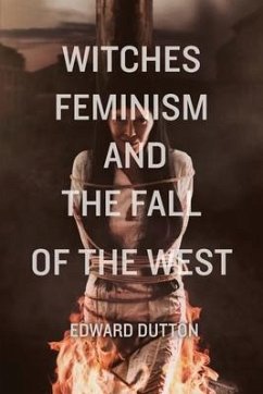 Witches, Feminism, and the Fall of the West - Dutton, Edward