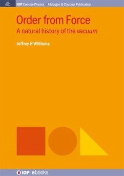 Order from Force: A Natural History of the Vacuum - Williams, Jeffrey H.