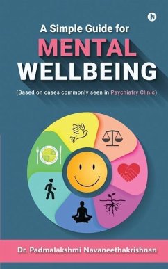 A Simple Guide for Mental Well Being: (Based on cases commonly seen in Psychiatry Clinic) - Padmalakshmi Navaneethakrishnan