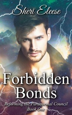 Forbidden Bonds: Reforming the Paranormal Council Book One - Eleese, Sheri