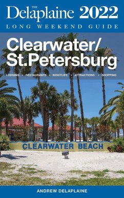 Clearwater / St. Petersburg - The Delaplaine 2022 Long Weekend Guide (Long Weekend Guides) (eBook, ePUB) - Delaplaine, Andrew