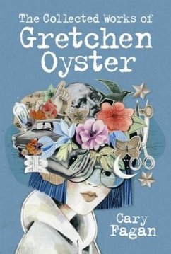 The Collected Works of Gretchen Oyster - Fagan, Cary