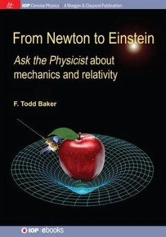 From Newton to Einstein: Ask the Physicist about Mechanics and Relativity - Baker, F. Todd