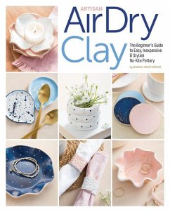 Artisan Air-Dry Clay: The Beginner's Guide to Easy, Inexpensive & Stylish No-Kiln Pottery - Hostasova, Radka