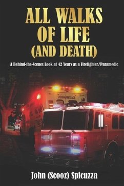 All Walks of Life (and Death): A Behind-the-Scenes Look at 42 Years as a Firefighter/Paramedic - Spicuzza, John