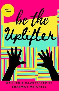 be the Uplifter: Positive Poems - Mitchell, Sharmay