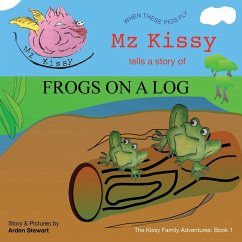 Mz Kissy Tells a Story of Frogs on a Log - Stewart, Arden