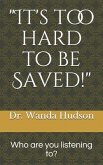 It's too hard to be saved!: Who are you listening to?
