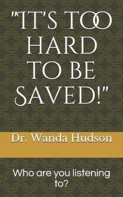It's too hard to be saved!: Who are you listening to? - Hudson, Wanda E.