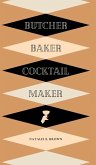 Butcher, Baker, Cocktail Maker
