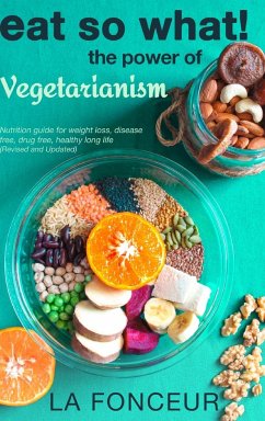 Eat So What! The Power of Vegetarianism (Revised and Updated) - Fonceur, La