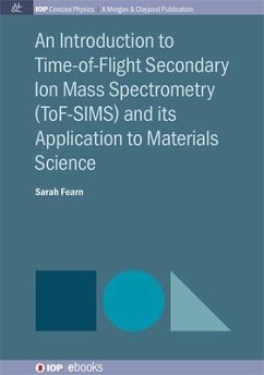 An Introduction to Time-of-Flight Secondary Ion Mass Spectrometry (ToF-SIMS) and its Application to Materials Science - Fearn, Sarah