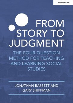 From Story to Judgment: The Four Question Method for Teaching and Learning Social Studies - Bassett, Jonathan; Shiffman, Gary