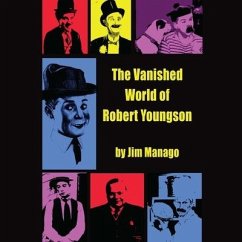 The Vanished World of Robert Youngson - Manago, Jim
