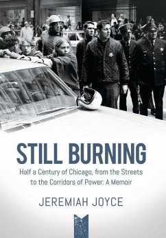 Still Burning: Half a Century of Chicago, from the Streets to the Corridors of Power: A Memoir - Joyce, Jeremiah