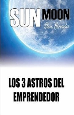 Sunmoon: Los 3 astros del emprendedor - Hernandez Galvan, Steve