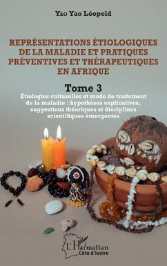 Représentations étiologiques de la maladie et pratiques préventives et thérapeutiques en Afrique Tome 3 - Yao Yao, Léopold