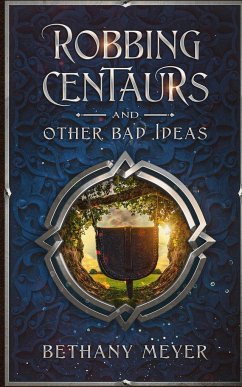 Robbing Centaurs and Other Bad Ideas - Meyer, Bethany