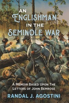 An Englishman in the Seminole War: A Memoir Based Upon the Letters of John Bemrose - Agostini, Randal J.