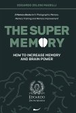 The Super Memory: 3 Memory Books in 1: Photographic Memory, Memory Training and Memory Improvement - How to Increase Memory and Brain Po