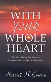 With Your Whole Heart: The Surprising Solution to Conquering the Spirit of Jezebel